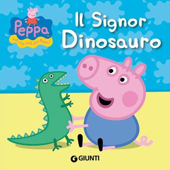 Il signor Dinosauro. Peppa Pig. Hip hip urrà per Peppa! Ediz. illustrata - Silvia D'Achille - Libro Giunti Kids 2013, Peppa Pig | Libraccio.it
