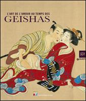 L'art de l'amour au temps de geishas. Ediz. illustrata