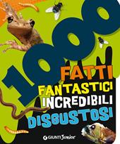 1000 fatti fantastici incredibili disgustosi