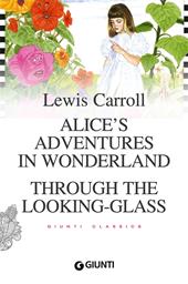 Alice's adventures in wonderland. Through the looking glass