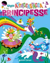 Principesse. Storie attaccastacca. Con adesivi. Ediz. illustrata