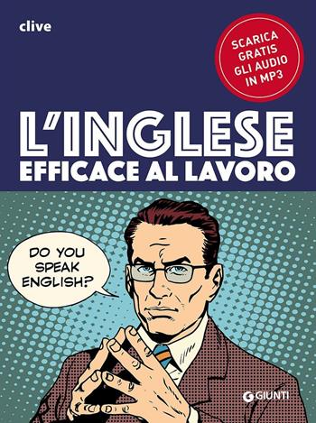 L' inglese efficace al lavoro. Con file audio formato Mp3 - Clive Malcolm Griffiths - Libro Giunti Editore 2016, Impara rapidamente | Libraccio.it