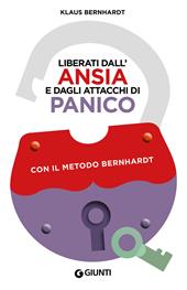 Liberati dall'ansia e dagli attacchi di panico con il metodo Bernhardt