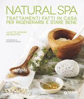 Natural Spa. Trattamenti fatti in casa per rigenerarsi e stare bene