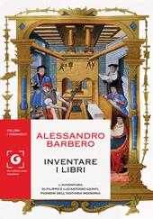 Inventare i libri. L'avventura di Filippo e Lucantonio Giunti, pionieri dell'editoria moderna