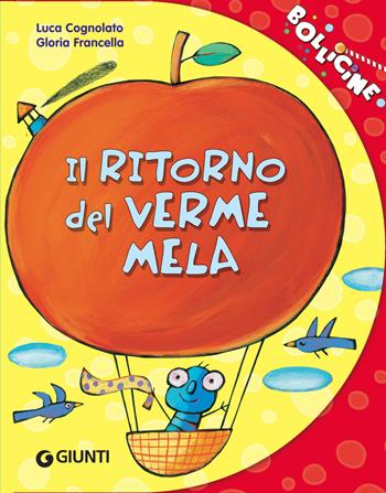 Il ritorno del verme mela - Luca Cognolato - Libro Giunti Editore 2019, Bollicine | Libraccio.it