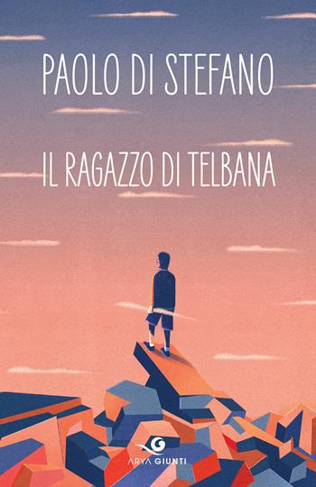 Il ragazzo di Telbana - Paolo Di Stefano - Libro Giunti Editore 2019, Arya | Libraccio.it