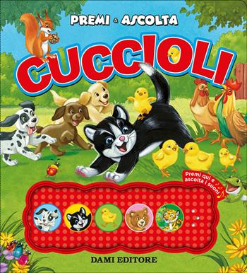 Cuccioli. Premi e ascolta. Ediz. a colori - Francesca Pellegrino - Libro Dami Editore 2019 | Libraccio.it