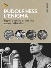 Rudolf Hess. L'enigma. Segreti e misteri di una vita nell'ombra