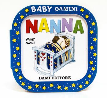 Nanna. Ediz. a colori - Anna Casalis - Libro Dami Editore 2019, Baby Damini | Libraccio.it