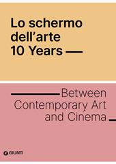 Lo schermo dell'arte 10 years. Ediz. inglese