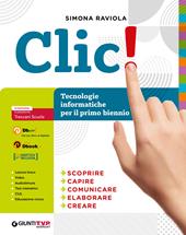 Clic! Tecnologia e informatica. Per il primo biennio delle Scuole superiori. Con e-book. Con espansione online