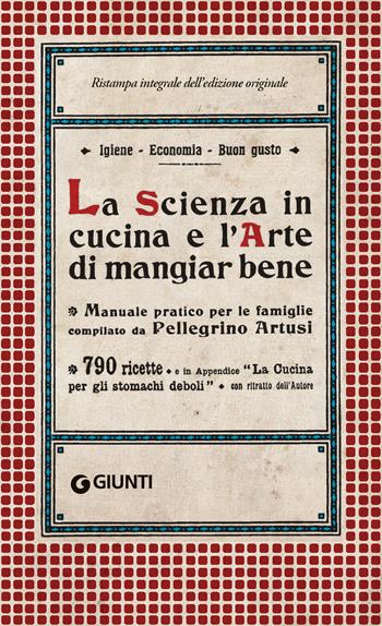 La scienza in cucina e l'arte di mangiar bene - Pellegrino Artusi - Libro Giunti Editore 2020, Artusi | Libraccio.it