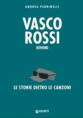 Vasco Rossi. Rewind. La storia dietro le canzoni