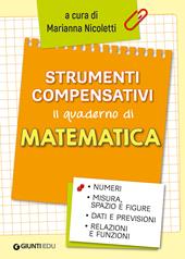 Strumenti compensativi. Il quaderno di matematica. Numeri, misura, spazio e figure, dati e previsioni, relazioni e funzioni