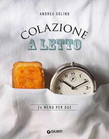 Colazione a letto. 24 menu per due - Andrea Golino - Libro Giunti Editore 2021, Peccati di gola | Libraccio.it