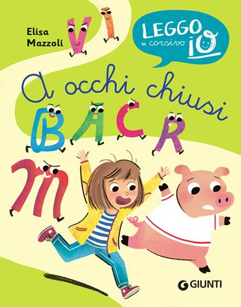 A occhi chiusi - Elisa Mazzoli - Libro Giunti Editore 2021, Leggo io in corsivo | Libraccio.it