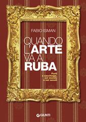 Quando l'arte va a ruba. Furti e saccheggi, nel mondo e nei secoli