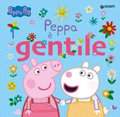 Peppa è gentile. Peppa Pig. Ediz. a colori