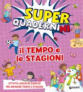 Il tempo e le stagioni. Superquadernini. Attività, giochi ed esercizi per imparare tempo e stagioni. Ediz. a colori