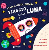 Viaggio sulla luna. Stacca, gioca, impara. Ediz. a colori. Con 4 sagome da staccare