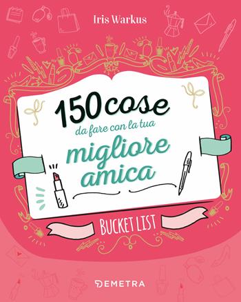 150 cose da fare con la tua migliore amica - Iris Warkus - Libro Demetra 2019, Planner | Libraccio.it