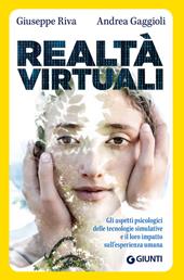 Realtà virtuali. Gli aspetti psicologici delle tecnologie simulative e il loro impatto sull'esperienza umana