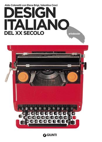 Design italiano del XX secolo - Aldo Colonetti, Elena Brigi, Valentina Croci - Libro Giunti Editore 2017, Dossier d'art | Libraccio.it