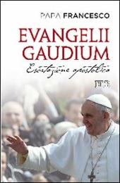 Evangelii gaudium. Esortazione apostolica ai vescovi, ai presbiteri e ai diaconi, alle persone consacrate e ai fedeli laici sull'annuncio del Vangelo nel mondo...