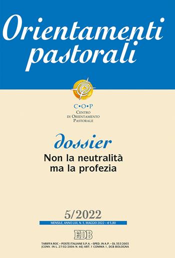 Orientamenti pastorali (2022). Vol. 5: Dossier: Non la neutralità ma la profezia.  - Libro EDB 2022 | Libraccio.it