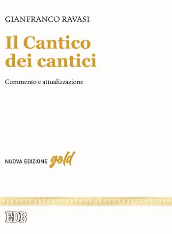 Il Cantico dei cantici. Commento e attualizzazione. Nuova ediz. - Gianfranco Ravasi - Libro EDB 2022 | Libraccio.it