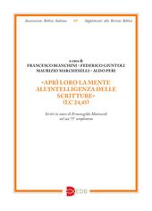 «Aprì loro la mente all’intelligenza delle Scritture» (Lc 24,45). Scritti in onore di Ermenegildo Manicardi nel suo 75° compleanno