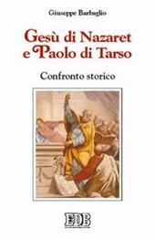 Gesù di Nazaret e Paolo di Tarso. Confronto storico