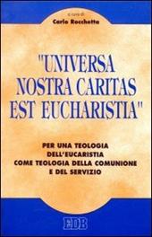 Universa nostra caritas est eucharistia. Per una teologia dell'eucaristia come teologia della comunione e del servizio