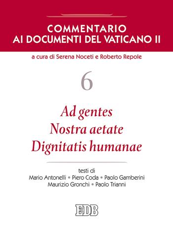 Commentario ai documenti del Vaticano II. Vol. 6: Ad gentes. Nostra aetate. Dignitatis humanae  - Libro EDB 2018, Nuovi saggi teologici | Libraccio.it