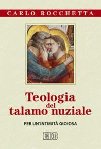 Teologia del talamo nuziale. Per un'intimità gioiosa - Carlo Rocchetta - Libro EDB 2015, Nuovi saggi teologici | Libraccio.it