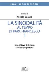 La sinodalità al tempo di papa Francesco. Vol. 1: Una chiave di lettura storico-dogmatica