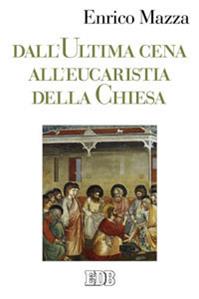 Dall'ultima cena all'eucarestia della Chiesa - Enrico Mazza - Libro EDB 2014, Studi e ricerche di liturgia | Libraccio.it