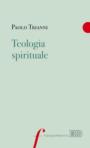 Teologia spirituale - Paolo Trianni - Libro EDB 2019, Fondamenta | Libraccio.it