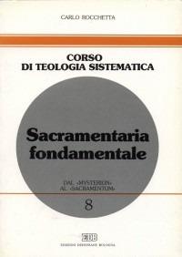 Sacramentaria fondamentale. Dal «mysterion» al «sacramentum» - Carlo Rocchetta - Libro EDB 1999, Corso di teologia sistematica | Libraccio.it
