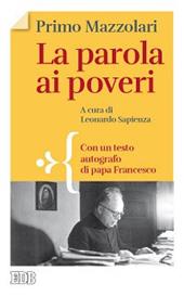 La parola ai poveri. Con un testo autografo di papa Francesco