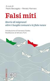 Falsi miti. Storie di migranti oltre i luoghi comuni e le fake news