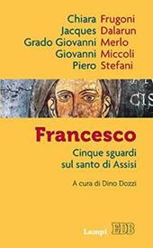 Francesco. Cinque sguardi sul santo di Assisi