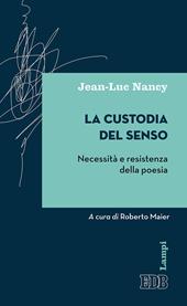 La custodia del senso. Necessità e resistenza della poesia