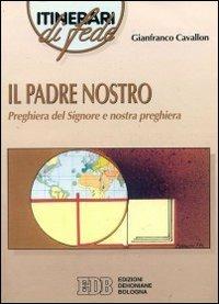 Il padre nostro. Preghiera del Signore e nostra preghiera - Gianfranco Cavallon - Libro EDB 1996, Itinerari di fede | Libraccio.it