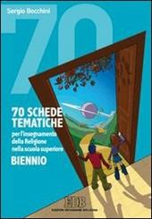 70 schede tematiche per l'insegnamento della religione. Per il biennio delle Scuole superiori