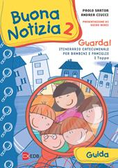 Buona notizia. Guarda! Itinerario catecumenale per bambini e famiglie. 1ª tappa. Guida. Vol. 2