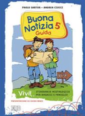 Buona notizia. Vivi! Itinerario mistagogico per ragazzi e famiglie. Guida. Vol. 5