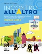 Incontro all'Altro. Testo per l'insegnamento della religione cattolica nella scuola secondaria di 2° grado. Volume unico. Con DVD. Con ebook. Con espansione online