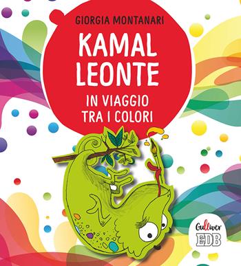 Kamal Leonte in viaggio tra i colori. Ediz. a colori - Giorgia Montanari - Libro EDB 2018, Gulliver | Libraccio.it